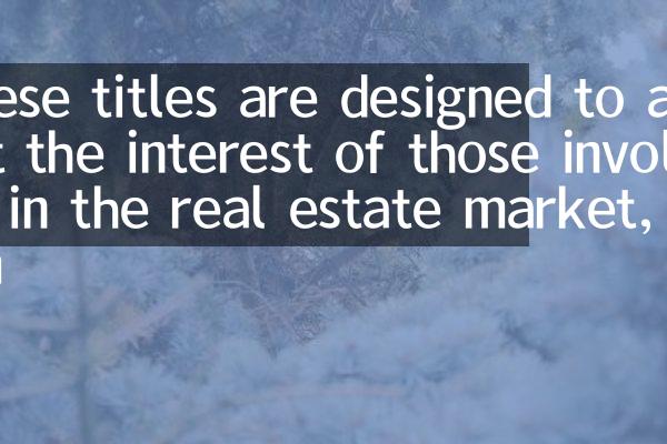 These titles are designed to attract the interest of those involved in the real estate market, from